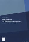 The Taxation of Capitalistic Bequests By Verena Kley Cover Image