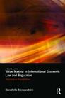 Value Making in International Economic Law and Regulation: Alternative Possibilities By Donatella Alessandrini Cover Image