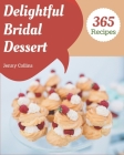 365 Delightful Bridal Dessert Recipes: The Best-ever of Bridal Dessert Cookbook By Jenny Collins Cover Image