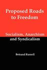 Proposed Roads to Freedom; Socialism, Anarchism and Syndicalism By Betrand Russell Cover Image