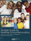 Sensible Guide for Healthier School Renovations: Key Environmental Health Considerations When Renovating Schools By Environmental Protection Agency (U.S.) Cover Image