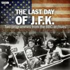 The Last Day of JFK By The BBC, Alistair Thompson Cooke (Read by) Cover Image