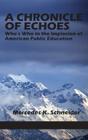 A Chronicle of Echoes: Who's Who in the Implosion of American Public Education (Hc) By Mercedes K. Schneider Cover Image