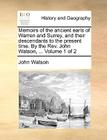 Memoirs of the Ancient Earls of Warren and Surrey, and Their Descendants to the Present Time. by the REV. John Watson, ... Volume 1 of 2 By John Watson Cover Image