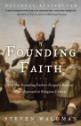 Founding Faith: How Our Founding Fathers Forged a Radical New Approach to Religious Liberty By Steven Waldman Cover Image