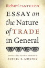 Essay on the Nature of Trade in General By Richard Cantillon, Antoin E. Murphy (Editor) Cover Image