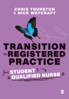 Transition to Registered Practice: From Student to Qualified Nurse By Chris Thurston (Editor), Nick Wrycraft (Editor) Cover Image