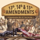 13th, 14th & 15th Amendments: US Reconstruction 1865-1877 Post Civil War Grade 5 Social Studies Children's American History Cover Image