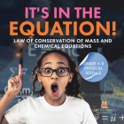 It's in the Equation! Law of Conservation of Mass and Chemical Equations Grade 6-8 Physical Science Cover Image