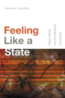 Feeling Like a State: Desire, Denial, and the Recasting of Authority (Global and Insurgent Legalities) By Davina Cooper Cover Image