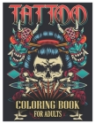 Tattoo Coloring Book for Adults: Tattoo Adult Coloring Book, Beautiful and Awesome Tattoo Coloring Pages Such As Sugar Skulls, Guns, Roses ... and Mor By Tattoo Coloring Designs Cover Image
