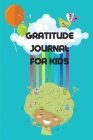 Gratitude Journal For Kids: Amazing Journal Designed To Teach Children The Practice Of Gratitude And Self-Exploration In A Fun And Creative Way By Poppy Poe Cover Image
