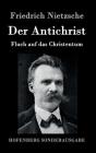 Der Antichrist: Fluch auf das Christentum By Friedrich Nietzsche Cover Image
