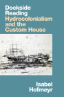 Dockside Reading: Hydrocolonialism and the Custom House Cover Image