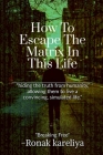 How To Escape The Matrix In This Life By Ronak S Cover Image