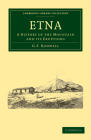 Etna: A History of the Mountain and Its Eruptions (Cambridge Library Collection - Earth Science) By G. F. Rodwell Cover Image