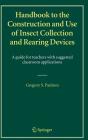 Handbook to the Construction and Use of Insect Collection and Rearing Devices: A Guide for Teachers with Suggested Classroom Applications By Gregory S. Paulson Cover Image