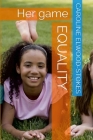 EQUALITY Her Game By Caroline Elwood-Stokes Cover Image