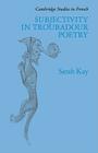 Subjectivity in Troubadour Poetry (Cambridge Studies in French #31) Cover Image