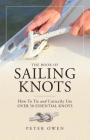 The Book of Sailing Knots: How to Tie and Correctly Use Over 50 Essential Knots By Peter Owen Cover Image