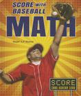 Score with Baseball Math (Score with Sports Math) By Stuart A. P. Murray Cover Image