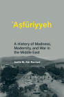 Asfuriyyeh: A History of Madness, Modernity, and War in the Middle East (Culture and Psychiatry) By Joelle M. Abi-Rached Cover Image