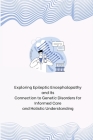 Exploring Epileptic Encephalopathy and Its Connection to Genetic Disorders for Informed Care and Holistic Understanding By Jerold Wendy (Contribution by) Cover Image