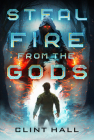 Steal Fire from the Gods By Clint Hall Cover Image