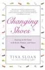 Changing Shoes: Staying in the Game with Style, Humor, and Grace By Tina Sloan Cover Image