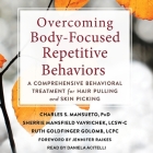 Overcoming Body-Focused Repetitive Behaviors: A Comprehensive Behavioral Treatment for Hair Pulling and Skin Picking Cover Image