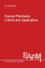 Fracture Mechanics Criteria and Applications (Engineering Applications of Fracture Mechanics #10) Cover Image