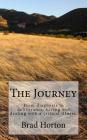 The Journey: From diagnosis to deliverance. Living and dealing with a critical illness. By Brad L. Horton Cover Image
