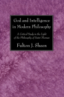 God and Intelligence in Modern Philosophy By Fulton J. Sheen Cover Image