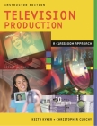 Television Production: A Classroom Approach By Keith Kyker, Christopher Curchy Cover Image