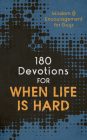 180 Devotions for When Life Is Hard (teen boy): Wisdom and Encouragement for Guys By Compiled by Barbour Staff Cover Image