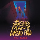 The Smashed Man of Dread End Lib/E By J. W. Ocker, Gail Shalan (Read by) Cover Image