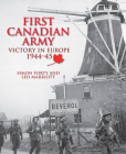 First Canadian Army: Victory in Europe 1944-45 By Simon Forty, Leo Marriott Cover Image