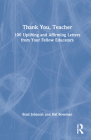 Thank You, Teacher: 100 Uplifting and Affirming Letters from Your Fellow Educators By Brad Johnson, Hal Bowman Cover Image