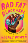 Bad Fat Black Girl: Notes from a Trap Feminist By Sesali Bowen Cover Image