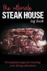 The Ultimate Steak House Log Book: 50 Templated Pages for Tracking Your Dining Adventures Cover Image