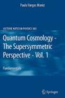 Quantum Cosmology - The Supersymmetric Perspective - Vol. 1: Fundamentals (Lecture Notes in Physics #803) By Paulo Vargas Moniz Cover Image