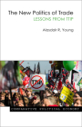 The New Politics of Trade: Lessons from Ttip (Comparative Political Economy) By Alasdair R. Young Cover Image