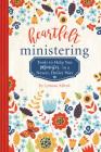 Heartfelt Ministering: Tools to Help You Minister in a Newer, Holier Way Cover Image