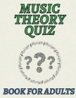Music Theory Quiz Book for Adults: Large-print Music Theory Quiz Book for Adults with 100 questions relating to many aspects of music theory from note By Sarah Grimes Cover Image