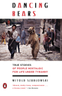 Dancing Bears: True Stories of People Nostalgic for Life Under Tyranny Cover Image