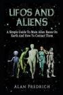UFOs And Aliens: A Simple Guide To Main Alien Races On Earth And How To Contact Them By Alan Fredrich Cover Image