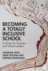 Becoming a Totally Inclusive School: A Guide for Teachers and School Leaders By Angeline Aow, Sadie Hollins, Stephen Whitehead Cover Image