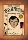 The true Story of The Sharpest Ever-: Michael Eugene Sharp Cover Image