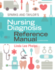 Sparks & Taylor's Nursing Diagnosis Reference Manual By Linda Phelps, DNP, RN Cover Image