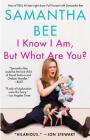 I Know I Am, But What Are You? By Samantha Bee Cover Image